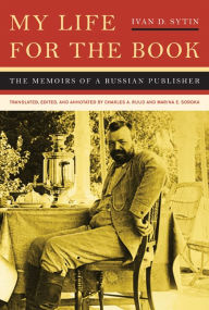 Title: My Life for the Book: The Memoirs of a Russian Publisher, Author: Ivan D. Sytin