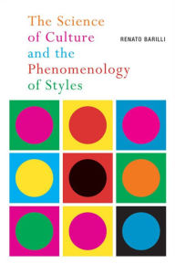 Title: The Science of Culture and the Phenomenology of Styles, Author: Renato Barilli