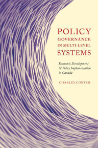 Title: Policy Governance in Multi-level Systems: Economic Development and Policy Implementation in Canada, Author: Charles Conteh