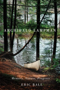 Title: Archibald Lampman: Memory, Nature, Progress, Author: Eric Ball