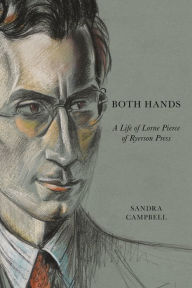 Title: Both Hands: A Life of Lorne Pierce of Ryerson Press, Author: Sandra Campbell