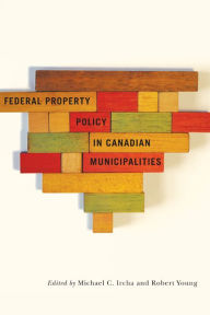 Title: Federal Property Policy in Canadian Municipalities, Author: Michael C. Ircha