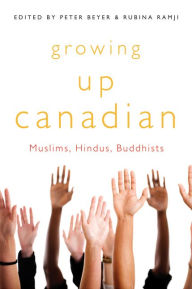 Title: Growing Up Canadian: Muslims, Hindus, Buddhists, Author: Peter Beyer