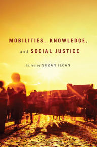 Title: Mobilities, Knowledge, and Social Justice, Author: Suzan Ilcan