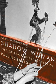 Title: Shadow Woman: The Extraordinary Career of Pauline Benton, Author: Grant Hayter-Menzies