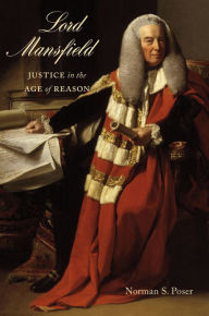 Title: Lord Mansfield: Justice in the Age of Reason, Author: Norman Poser