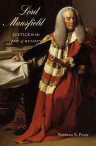 Title: Lord Mansfield: Justice in the Age of Reason, Author: Norman S. Poser