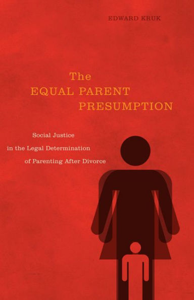 The Equal Parent Presumption: Social Justice in the Legal Determination of Parenting after Divorce