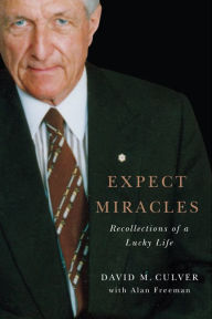 Title: Expect Miracles: Recollections of a Lucky Life, Author: David M. Culver