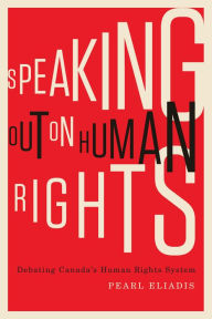 Title: Speaking Out on Human Rights: Debating Canada's Human Rights System, Author: Pearl Eliadis