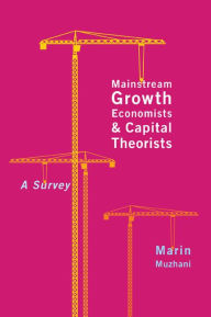 Title: Mainstream Growth Economists and Capital Theorists: A Survey, Author: Marin Muzhani