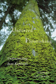 Title: Unforced Flourishing: Understanding Jaan Kaplinski, Author: Thomas Salumets