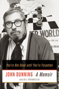 Title: You're Not Dead Until You're Forgotten: A Memoir, Author: John Dunning