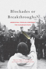 Title: Blockades or Breakthroughs?: Aboriginal Peoples Confront the Canadian State, Author: Yale D. Belanger