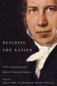 Title: Building the Nation: N.F.S. Grundtvig and Danish National Identity, Author: John A. Hall