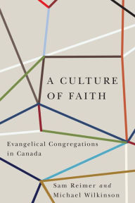 Title: A Culture of Faith: Evangelical Congregations in Canada, Author: Sam Reimer