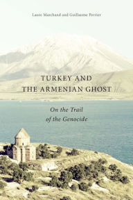 Title: Turkey and the Armenian Ghost: On the Trail of the Genocide, Author: Laure Marchand