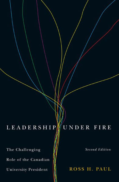 Leadership Under Fire, Second Edition: The Challenging Role of the Canadian University President