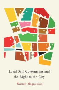 Title: Local Self-Government and the Right to the City, Author: Warren Magnusson