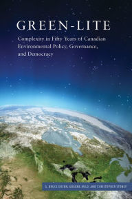 Title: Green-lite: Complexity in Fifty Years of Canadian Environmental Policy, Governance, and Democracy, Author: G. Bruce Doern