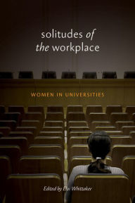 Title: Solitudes of the Workplace: Women in Universities, Author: Elvi Whittaker