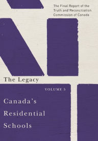 Title: Canada's Residential Schools: The Legacy: The Final Report of the Truth and Reconciliation Commission of Canada, Volume 5, Author: Fernando Moreaes Barros