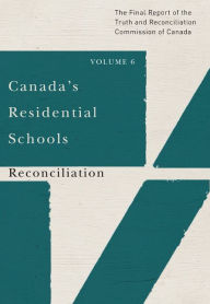 Title: Canada's Residential Schools: Reconciliation: The Final Report of the Truth and Reconciliation Commission of Canada, Volume 6, Author: Commission de vérité et réconciliation du Canada