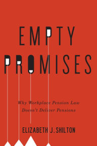 Title: Empty Promises: Why Workplace Pension Law Doesn't Deliver Pensions, Author: Elizabeth J. Shilton