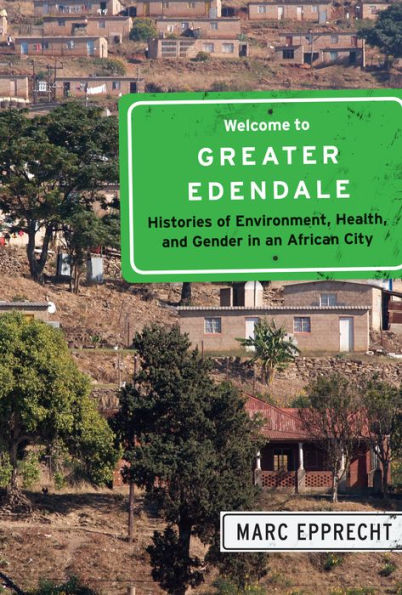 Welcome to Greater Edendale: Histories of Environment, Health, and Gender in an African City