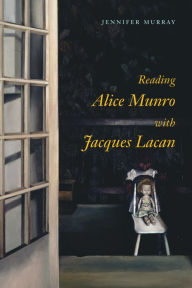 Title: Reading Alice Munro with Jacques Lacan, Author: Jennifer Murray