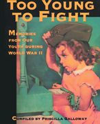 Title: Too Young to Fight: Memories from Our Youth During World War II, Author: Priscilla Galloway