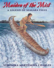 Title: Maiden of the Mist: A Legend of Niagara Falls, Author: Veronika Martenova Charles