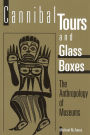 Cannibal Tours and Glass Boxes: The Anthropology of Museums / Edition 1