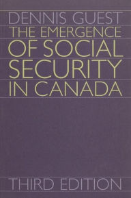 Title: The Emergence of Social Security in Canada, Author: Dennis Guest