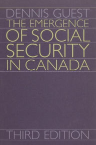 Title: The Emergence of Social Security in Canada: Third Edition, Author: Dennis T. Guest