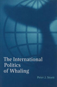 Title: The International Politics of Whaling, Author: Peter J. Stoett