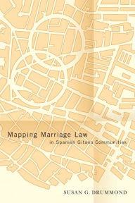 Title: Mapping Marriage Law in Spanish Gitano Communities, Author: Susan Drummond