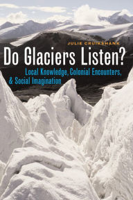 Books downloading ipad Do Glaciers Listen?: Local Knowledge, Colonial Encounters, and Social Imagination 9780774811873 (English Edition) FB2 by 