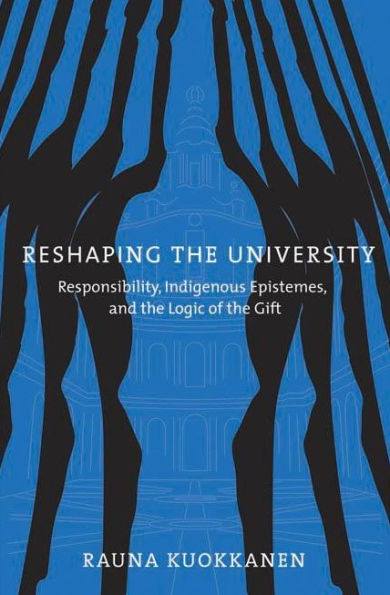 Reshaping the University: Responsibility, Indigenous Epistemes, and the Logic of the Gift