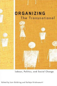 Title: Organizing the Transnational: Labour, Politics, and Social Change, Author: Luin  Goldring