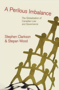 Title: A Perilous Imbalance: The Globalization of Canadian Law and Governance, Author: Stephen Clarkson