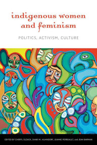 Title: Indigenous Women and Feminism: Politics, Activism, Culture, Author: Cheryl Suzack