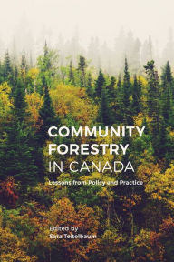 Title: Community Forestry in Canada: Lessons from Policy and Practice, Author: Sara Teitelbaum