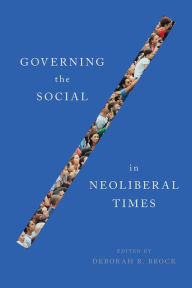 Title: Governing the Social in Neoliberal Times, Author: Deborah R. Brock