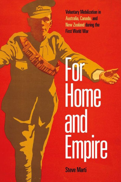 For Home and Empire: Voluntary Mobilization Australia, Canada, New Zealand during the First World War