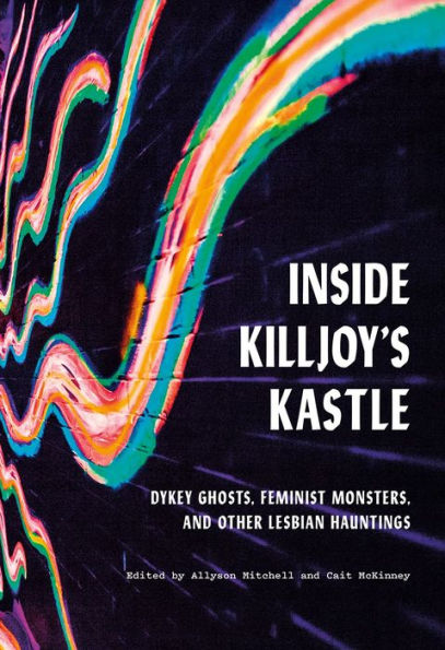 Inside Killjoy's Kastle: Dykey Ghosts, Feminist Monsters, and Other Lesbian Hauntings