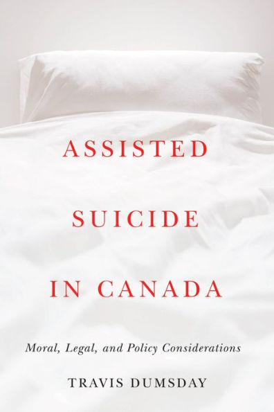 Assisted Suicide in Canada: Moral, Legal, and Policy Considerations