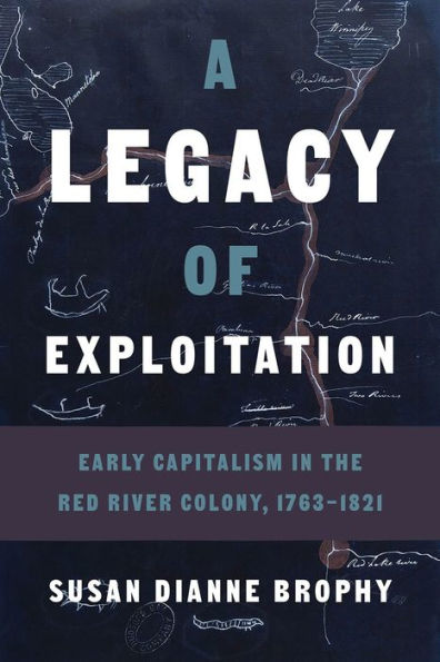 A Legacy of Exploitation: Early Capitalism in the Red River Colony, 1763-1821