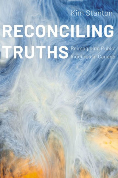 Reconciling Truths: Reimagining Public Inquiries Canada