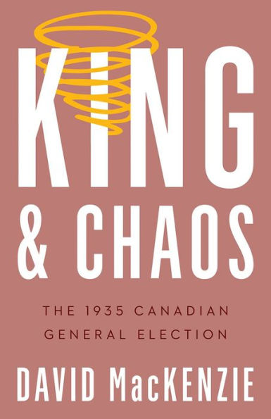 King and Chaos: The 1935 Canadian General Election